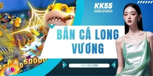 Bắn Cá Long Vương