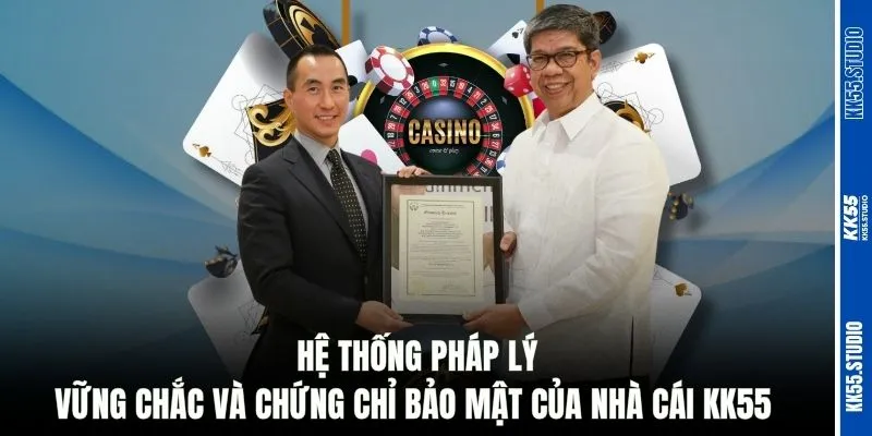 Hệ thống pháp lý vững chắc và chứng chỉ bảo mật của nhà cái KK55