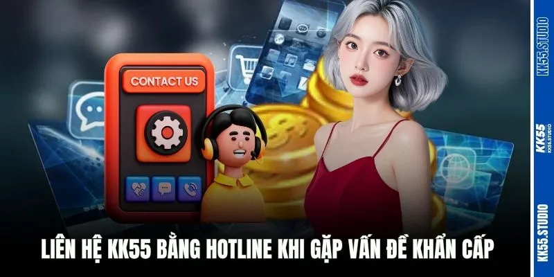 Liên hệ KK55 bằng hotline khi gặp vấn đề khẩn cấp
