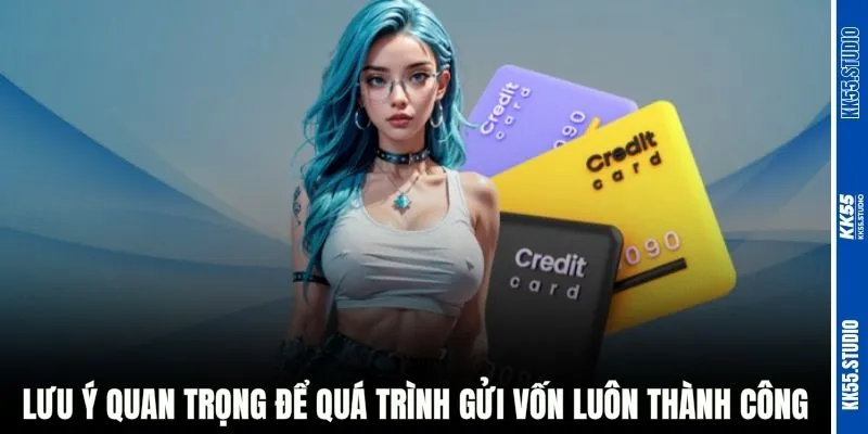 Lưu ý quan trọng để quá trình gửi vốn luôn thành công