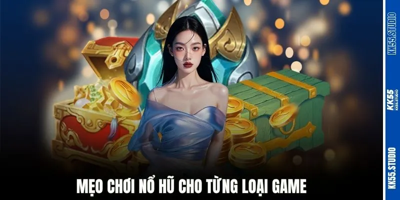 Mẹo chơi nổ hũ cho từng loại game