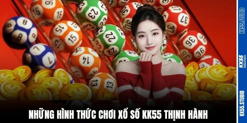 Những hình thức chơi xổ số KK55 thịnh hành
