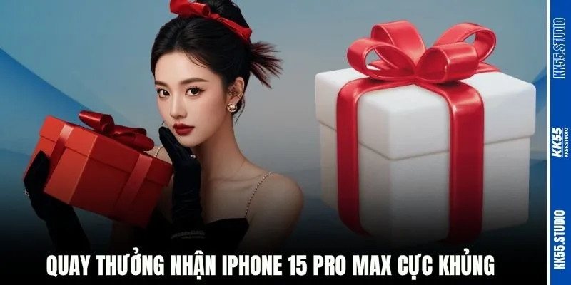 Quay thưởng nhận iPhone 15 Pro Max cực khủng