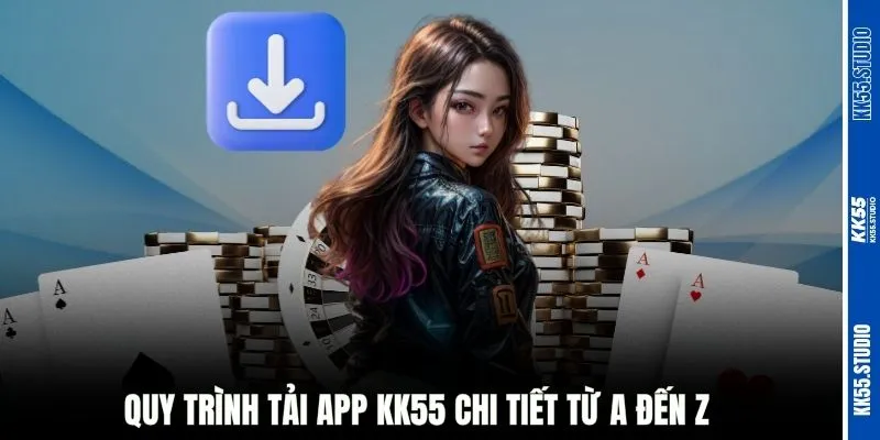 Quy trình tải app KK55 chi tiết từ A đến Z