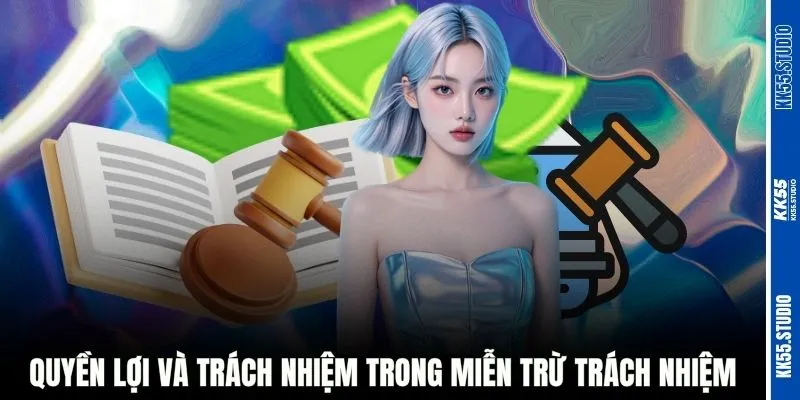 Quyền lợi và trách nhiệm trong miễn trừ trách nhiệm