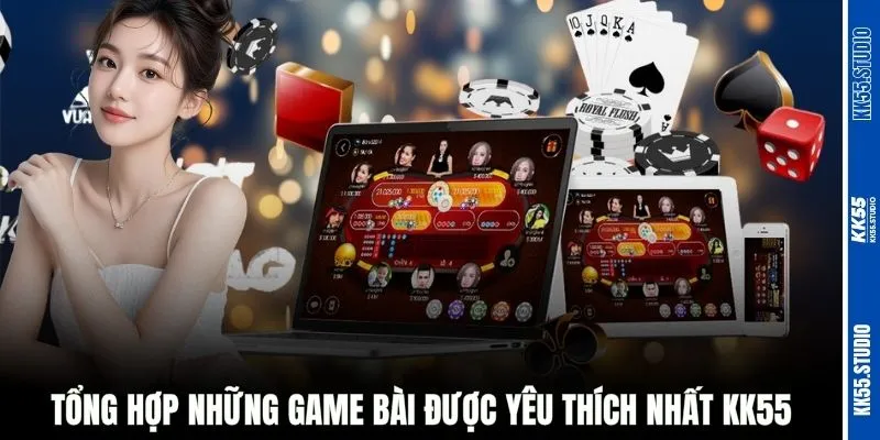 Tổng hợp những game bài được yêu thích nhất KK55